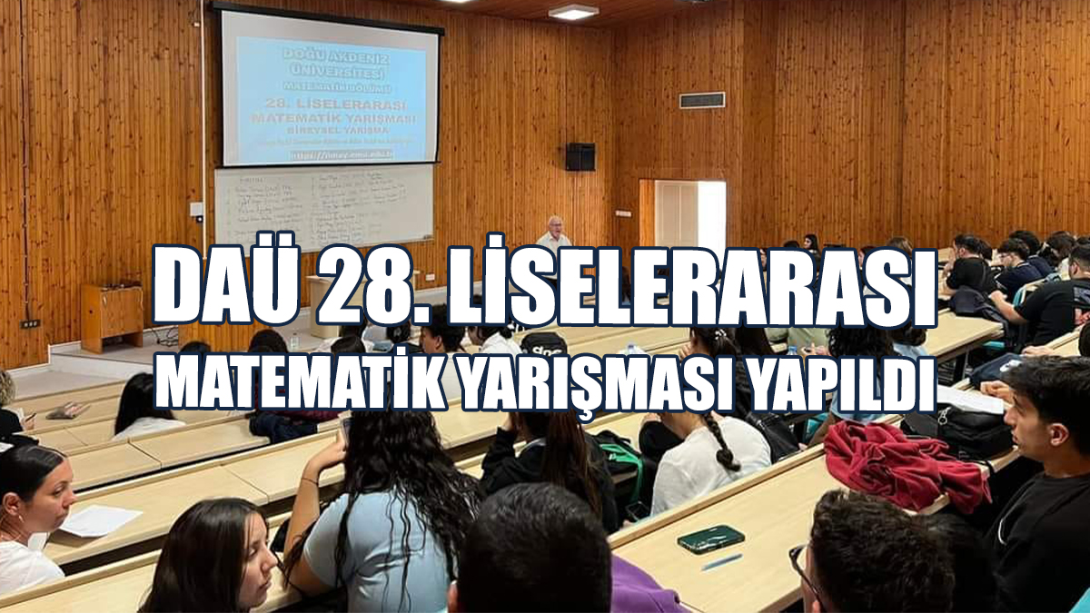 DAÜ 28. Liselerarası Matematik Yarışması Yapıldı