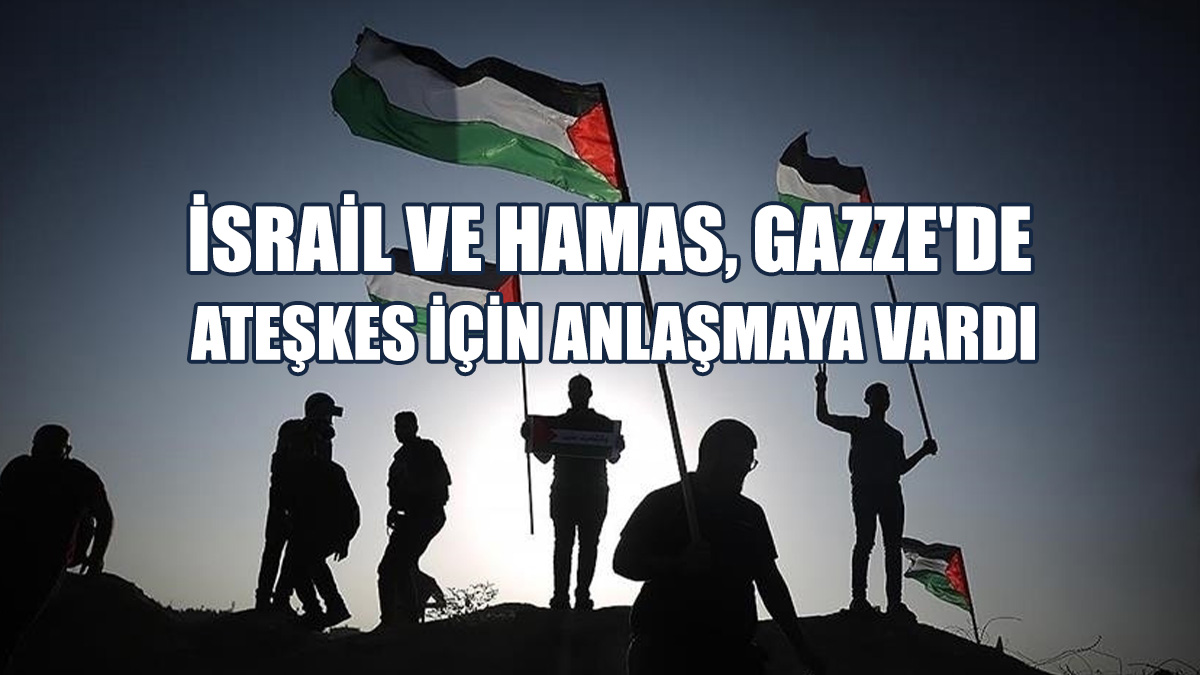 İsrail İle Hamas, Gazze'de Ateşkes Üzerinde Anlaştı