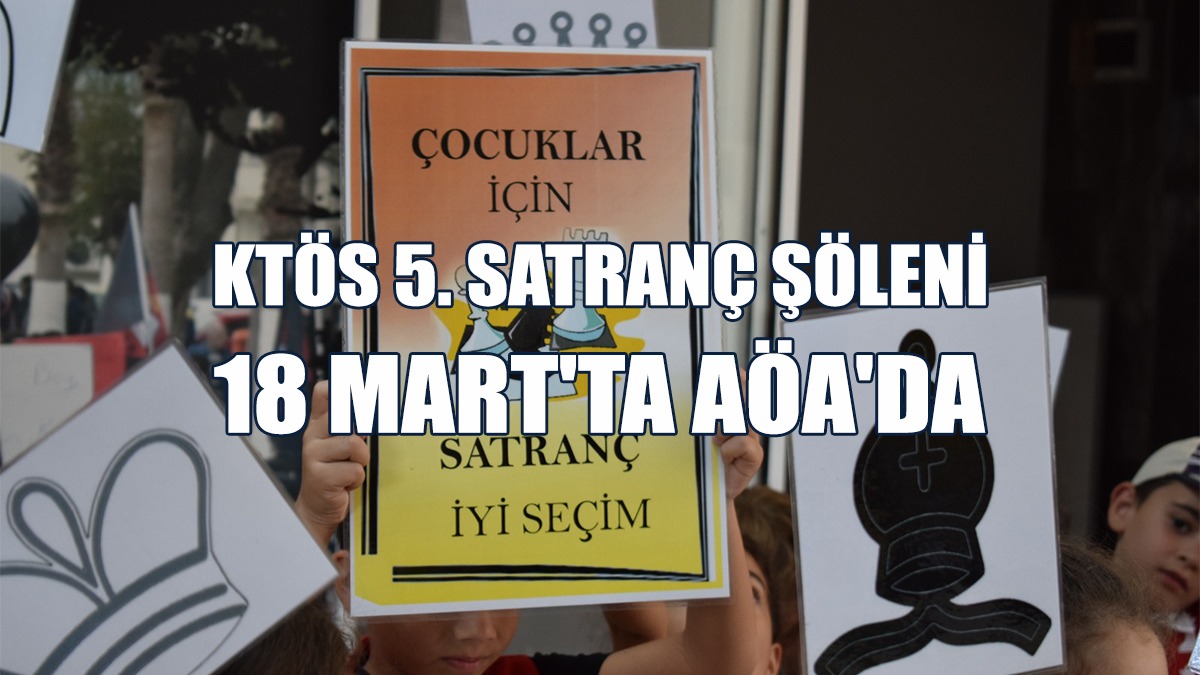 KTÖS 5. Satranç Şöleni 18 Mart'ta AÖA'da