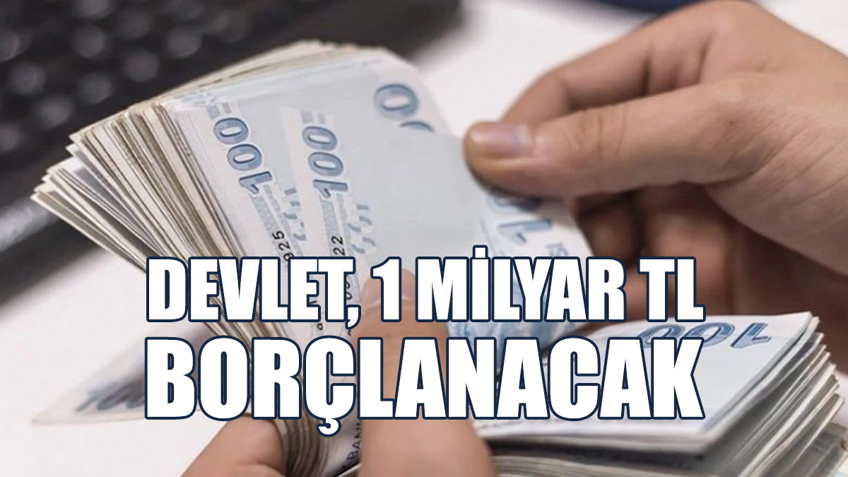 Devlet, 1 Milyar TL Borçlanacak
