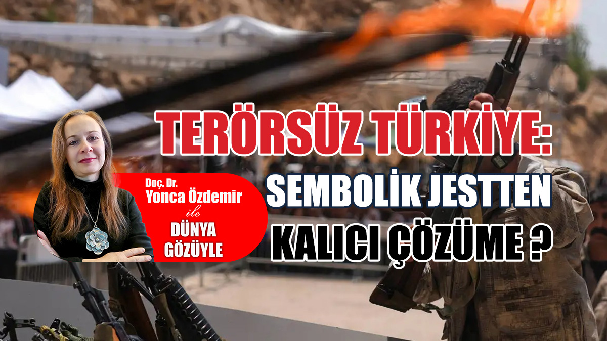Terörsüz Türkiye: Sembolik jestten kalıcı çözüme?
