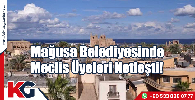 Mağusa Belediyesinde Meclis Üyeleri Netleşti!