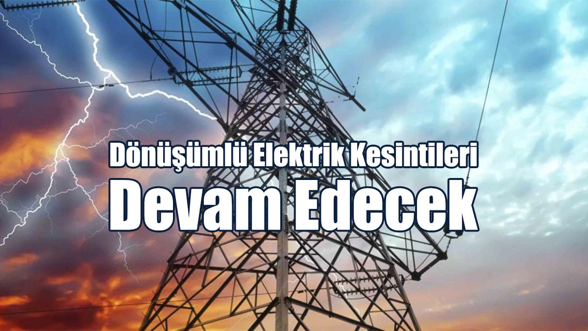 Dönüşümlü Elektrik Kesintileri Devam Edecek