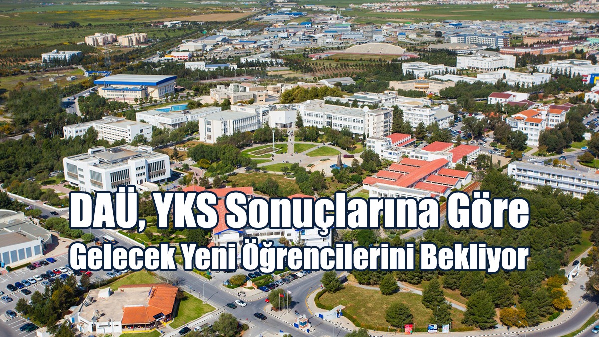 DAÜ, YKS Sonuçlarına Göre Gelecek Yeni Öğrencilerini Bekliyor