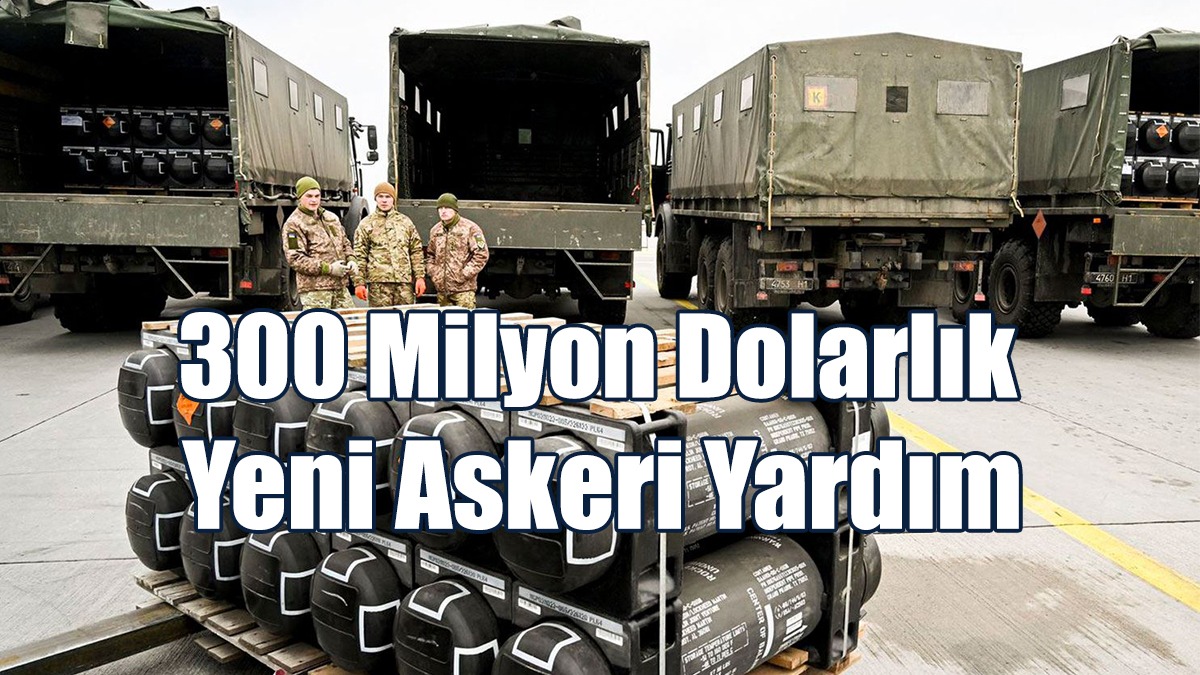 ABD'den Ukrayna'ya 300 Milyon Dolarlık Yeni Askeri Yardım
