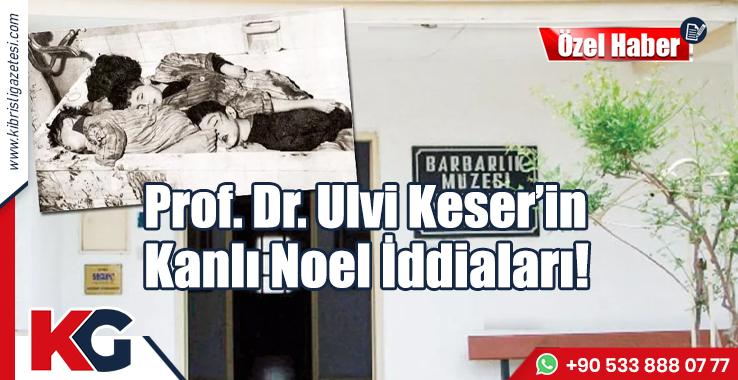 Prof. Dr. Ulvi Keser’in Kanlı Noel İddiaları!