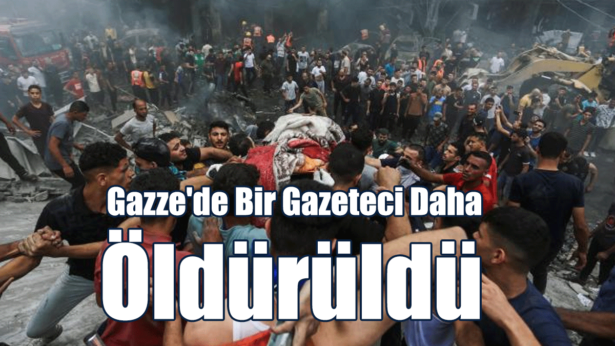 Gazze'de Bir Gazeteci Daha Öldürüldü