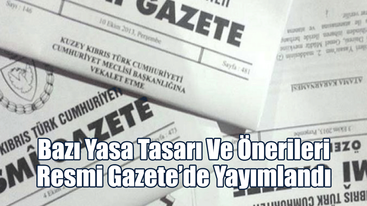 Bazı Yasa Tasarı Ve Önerileri Resmi Gazete’de Yayımlandı
