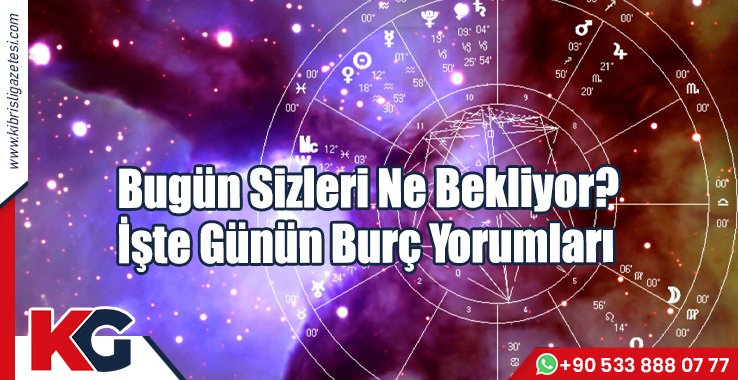 Bugün Sizleri Ne Bekliyor? İşte Günün Burç Yorumları