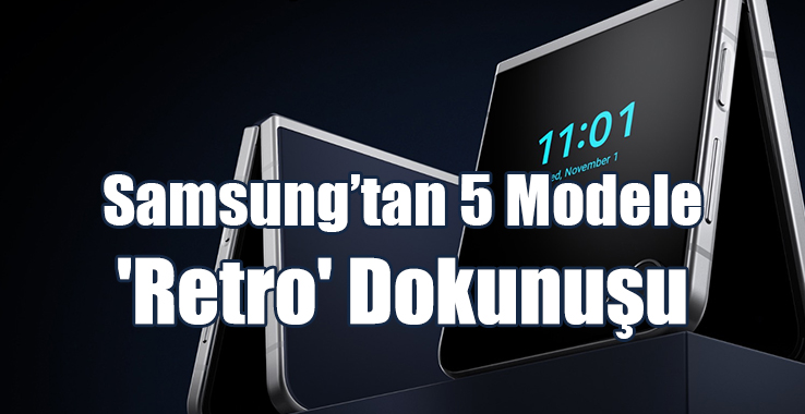Samsung’tan 5 Modele 'Retro' Dokunuşu