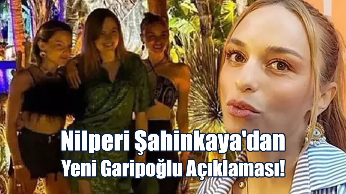 Nilperi Şahinkaya'dan Yeni Garipoğlu Açıklaması!