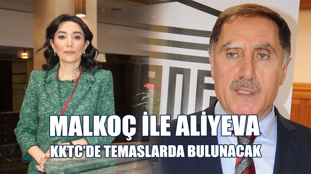 Malkoç ile Aliyeva KKTC’de Resmi Temaslarda bulunacak