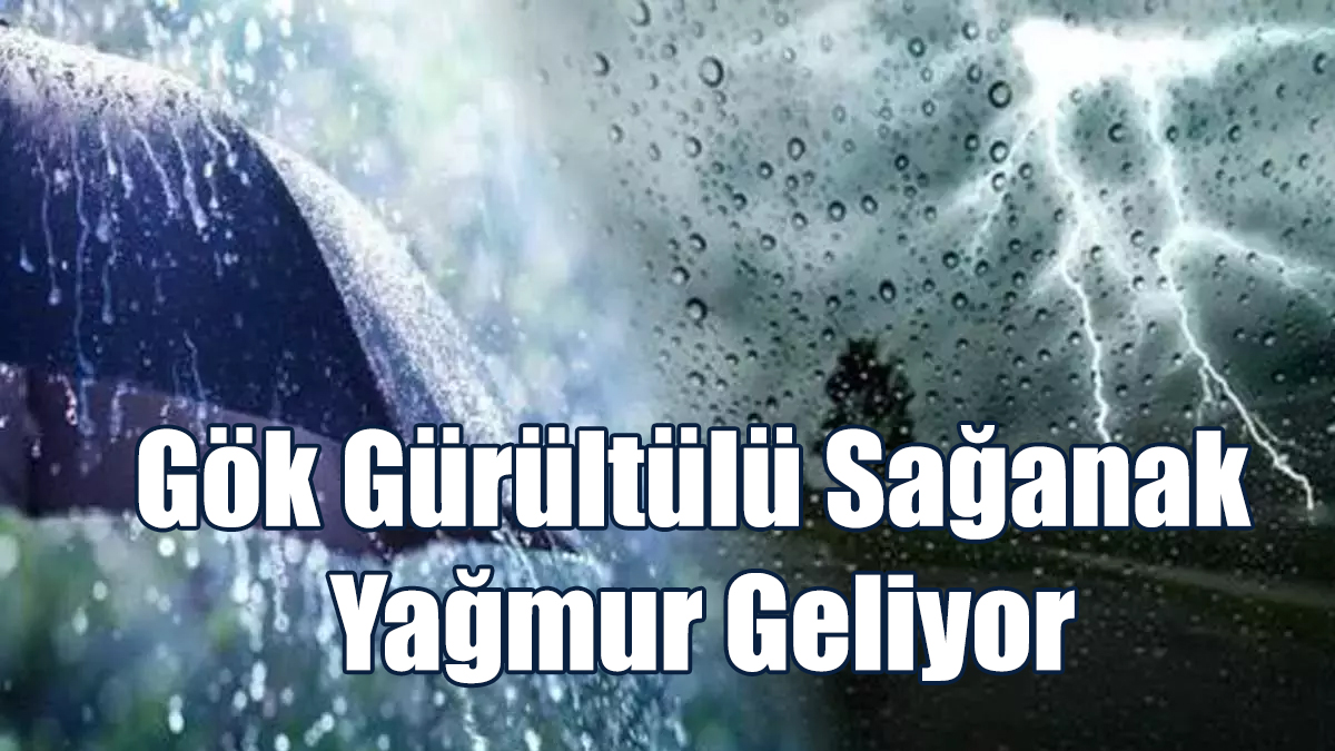 Gök Gürültülü Sağanak Yağmur Geliyor
