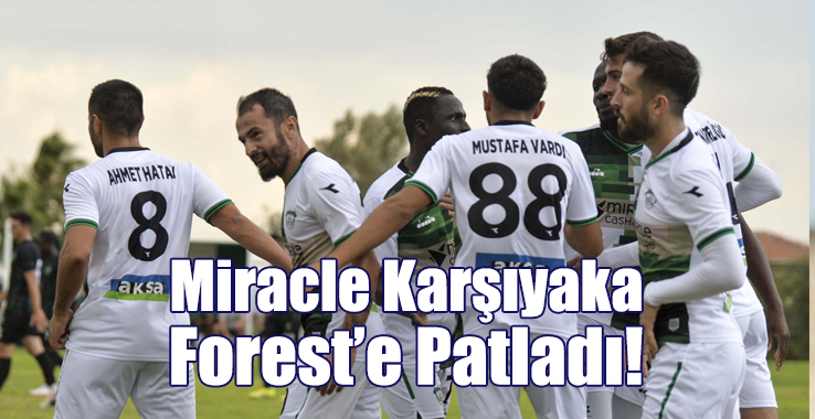 Miracle Karşıyaka Forest’e Patladı!