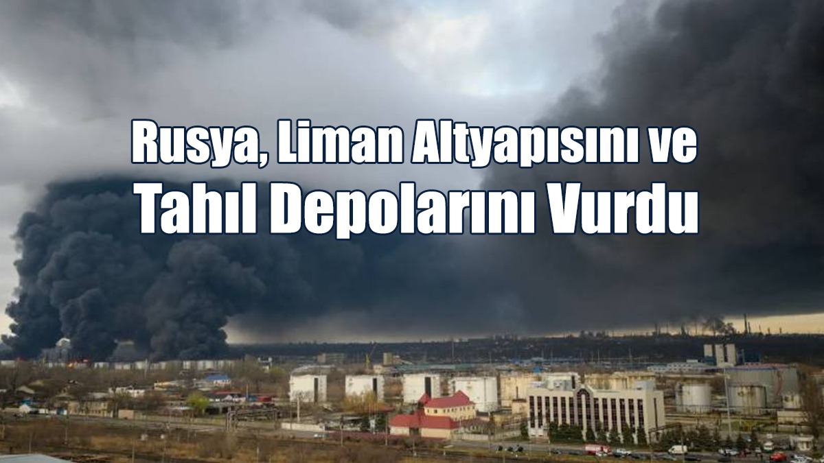 Rusya, Liman Altyapısını Ve Tahıl Depolarını Vurdu