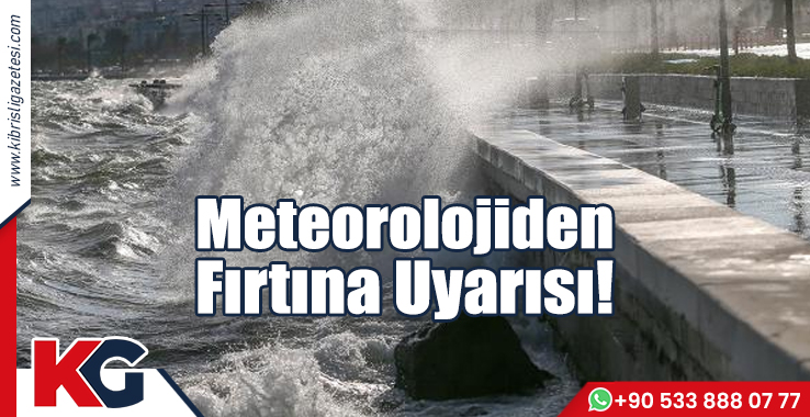 Meteorolojiden Fırtına Uyarısı!