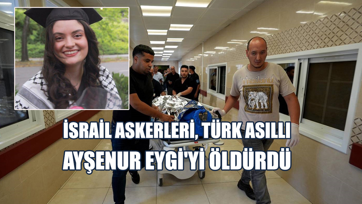 İsrail, Türk Asıllı ABD Vatandaşı Ayşenur Eygi'yi Öldürdü