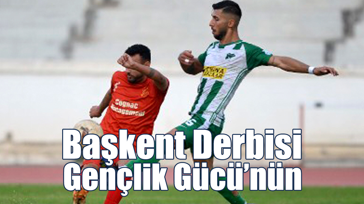Başkent Derbisi Gençlik Gücü'nün