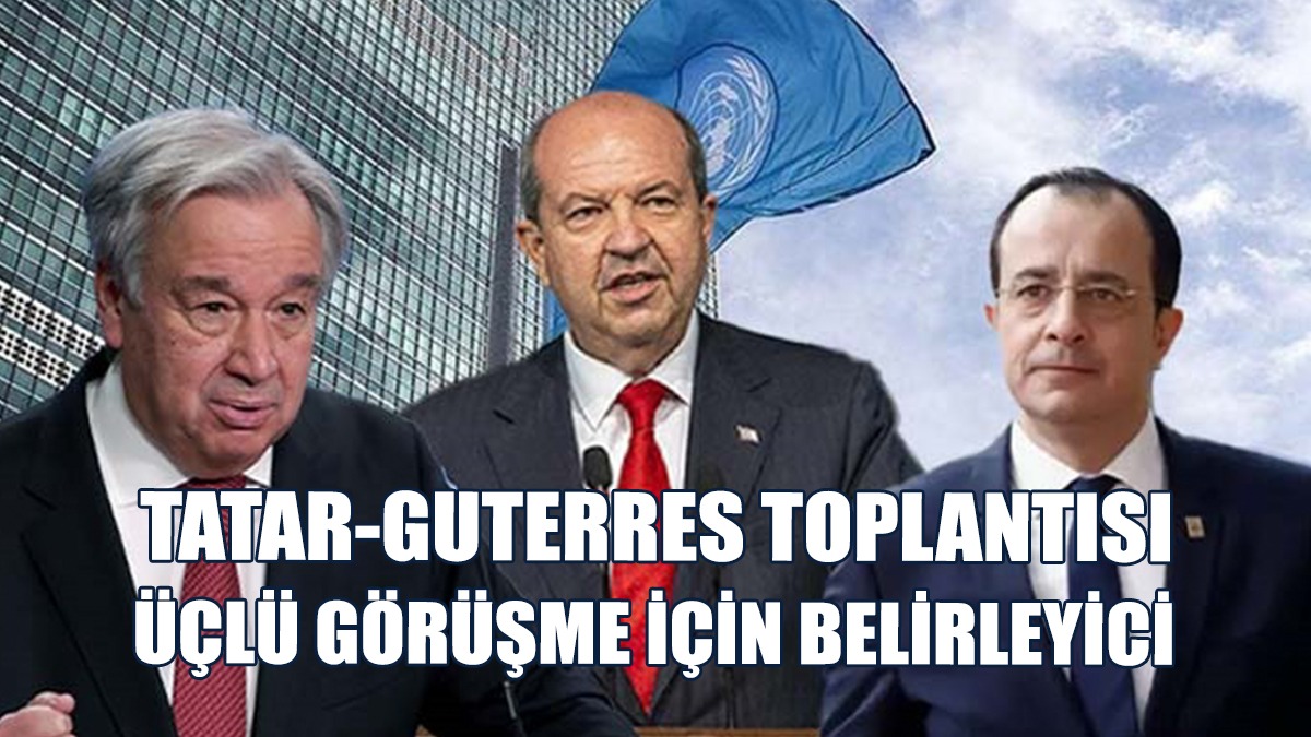 Tatar'ın Guterres İle Yapacağı Toplantı Rum Basınında...