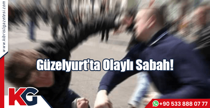 Güzelyurt’ta Olaylı Sabah!