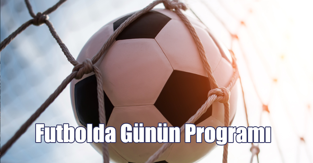 Futbolda Günün Programı