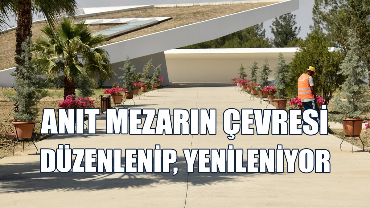 Rauf Raif Denktaş Anıt Mezarı Ve Çevresi Düzenlenip, Yenileniyor