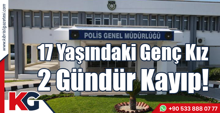 17 Yaşındaki Genç Kız 2 Gündür Kayıp!