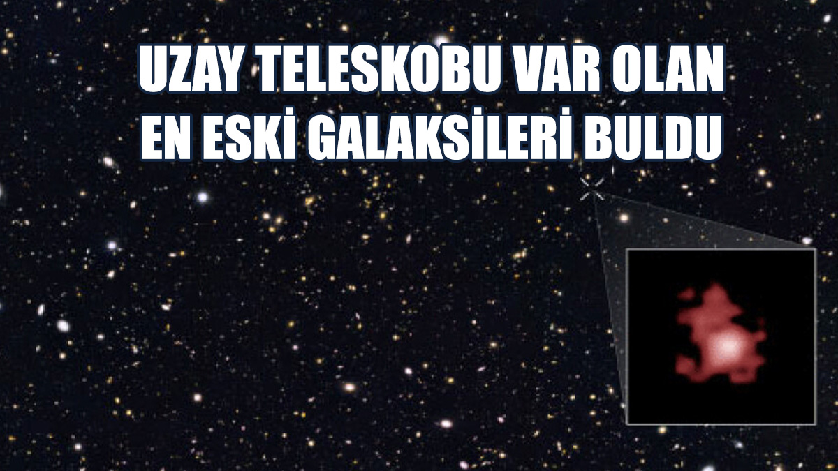 En Eski Galaksiden 90 Milyon Yıl Daha Genç!