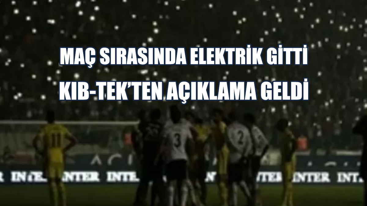 Maç Sırasında Elektrik Gitti, KIB-TEK’ten Açıklama Geldi