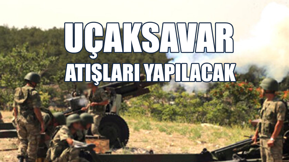 Cengiz Topel Atış Alanında Uçaksavar Atışları Yapılacak