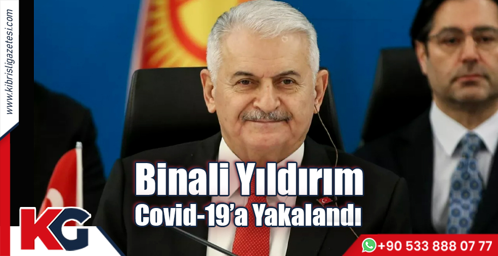 Binali Yıldırım Covid-19'a yakalandı!