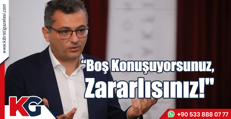 Erhürman: Boş Konuşuyorsunuz, Zararlısınız!