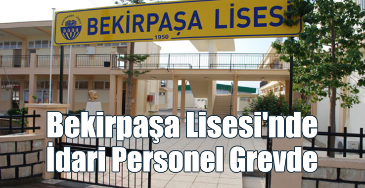 Bekirpaşa Lisesi'nde İdari Personel Grevde