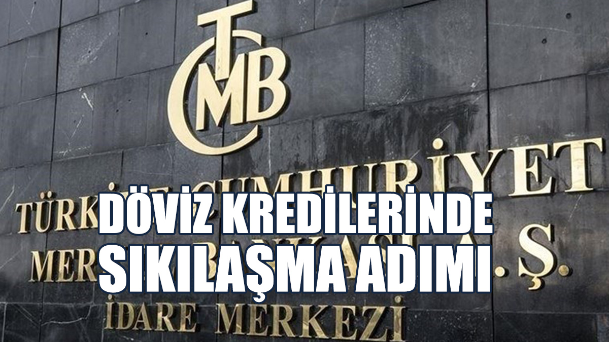 TCMB’den Döviz Kredilerinde Sıkılaşma Adımı