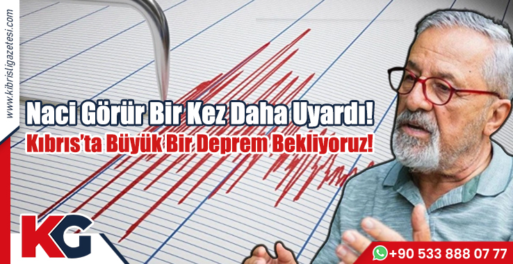 Görür: Kıbrıs’ta Büyük Bir Deprem Bekliyoruz