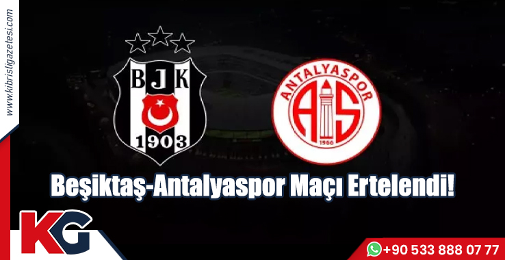 Beşiktaş-Antalyaspor Maçı Ertelendi!