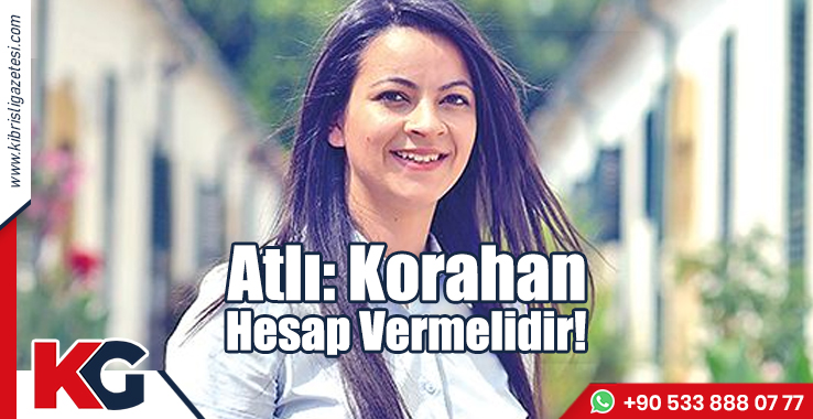 Atlı: Korahan Hesap Vermelidir