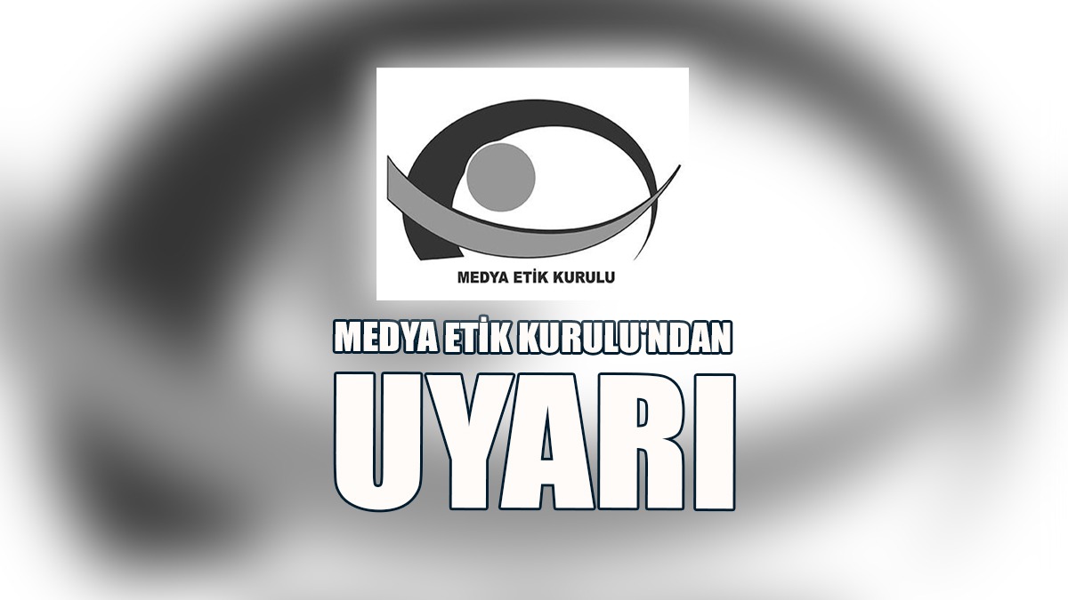 Medya Etik Kurulu'ndan Uyarı