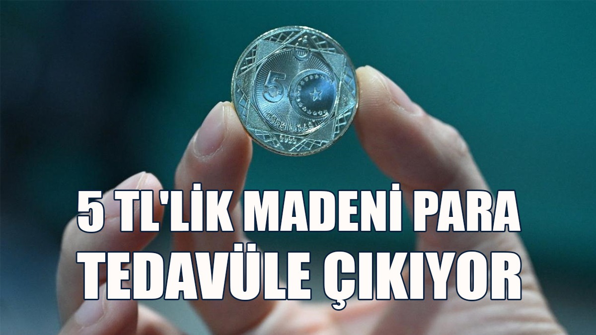 5 TL'lik Madeni Para Tedavüle Çıkıyor