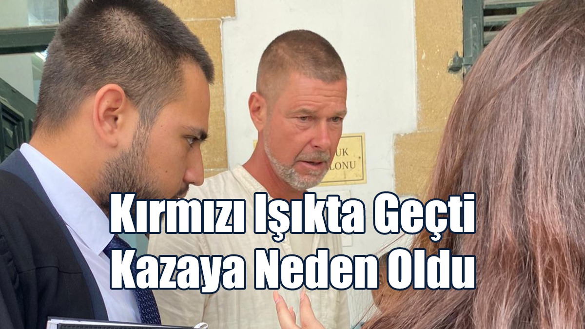 Kırmızı Işıkta Geçti Kazaya Neden Oldu: Tutuksuz Yargılanacak!