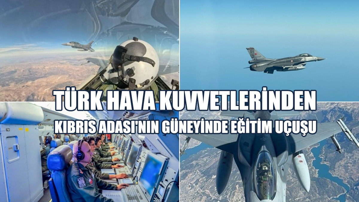 Türk Hava Kuvvetlerinden Kıbrıs Adası'nın Güneyinde Eğitim Uçuşu
