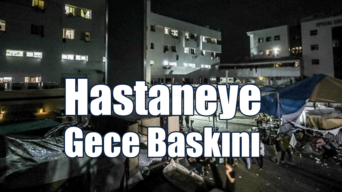 İsrail ordusu, Gazze'deki Şifa Hastanesi'ne Operasyon Başlattı