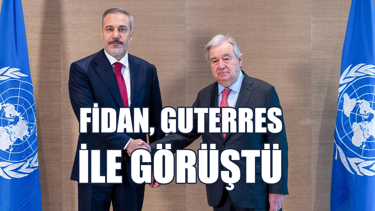 TC Dışişleri Bakanı Fidan, Guterres İle Bir Araya Geldi