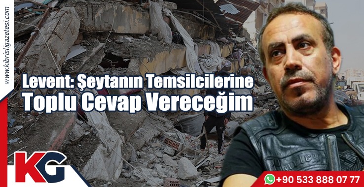 Levent: Şeytanın Temsilcilerine Toplu Cevap Vereceğim