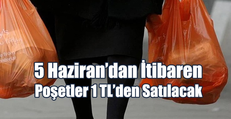 5 Haziran’dan İtibaren Poşetler 1 TL’den Satılacak