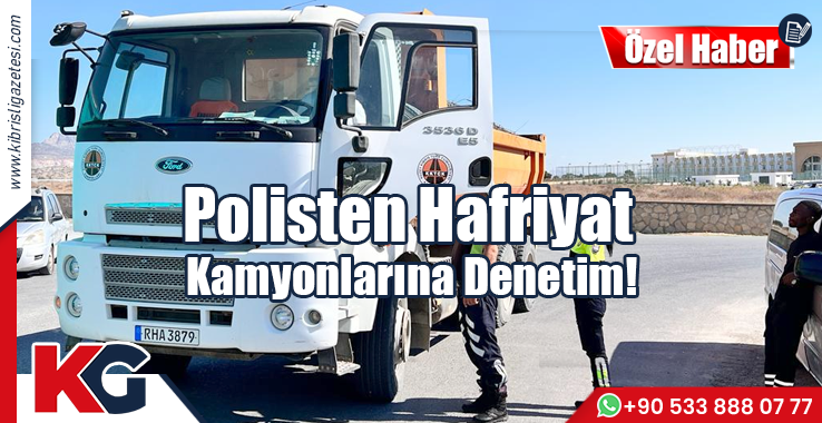 Polisten Hafriyat Kamyonlarına Denetim!