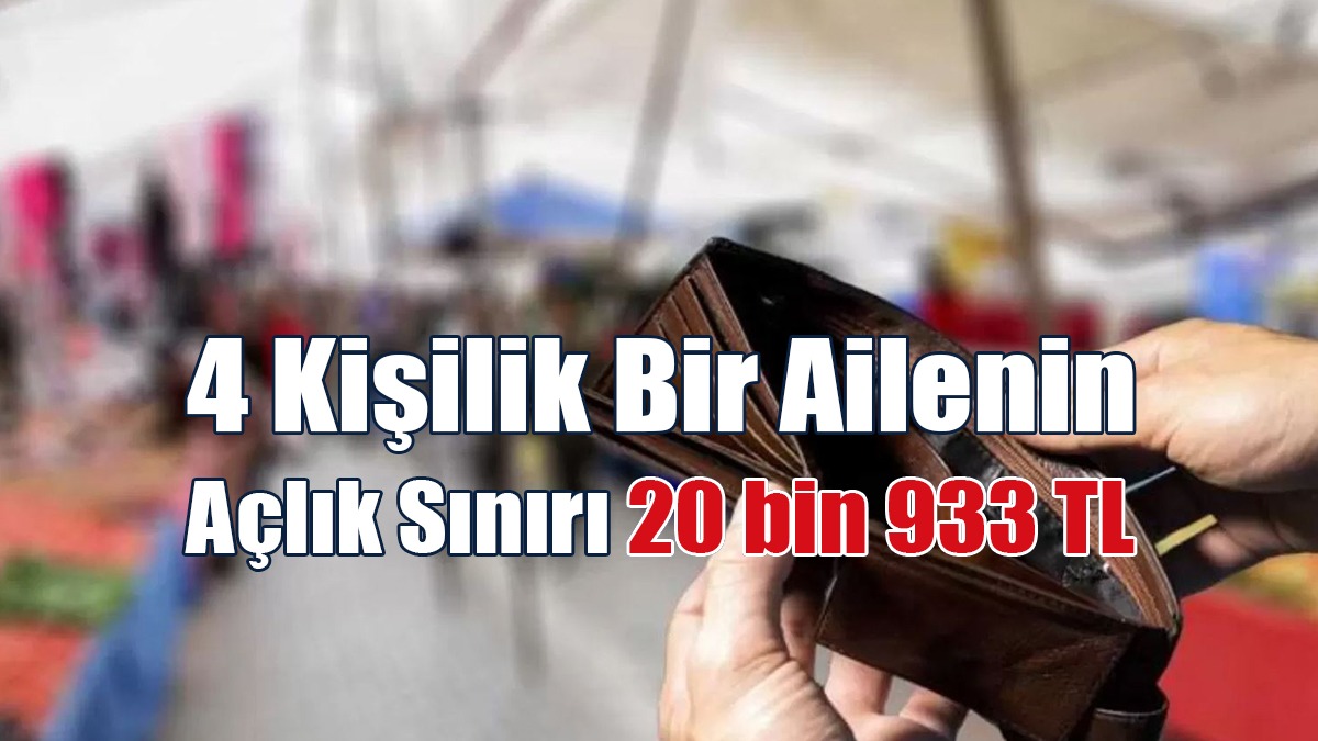 4 Kişilik Bir Ailenin Açlık Sınırı 20 bin 933 TL
