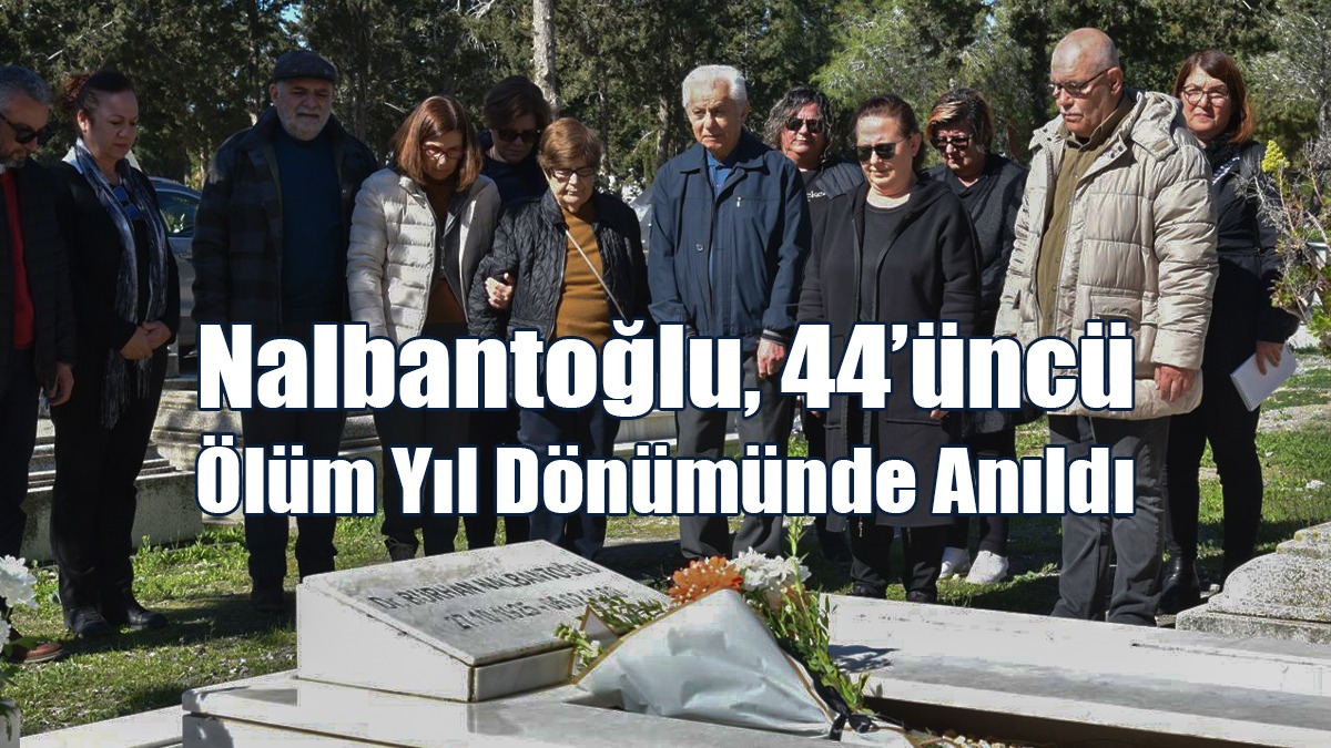 Nalbantoğlu, 44’üncü Ölüm Yıl Dönümünde Anıldı