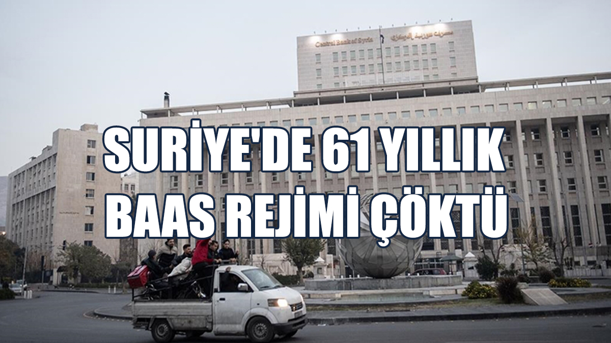 Suriye'de 61 Yıllık Baas Rejimi Çöktü
