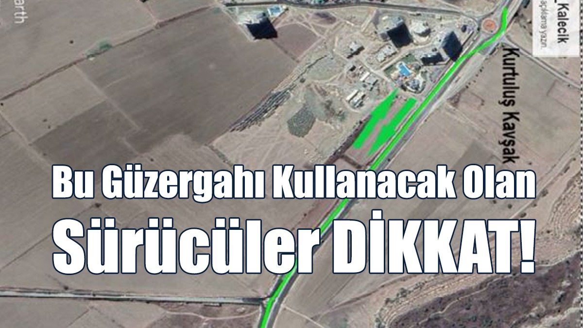 Bu Güzergahı Kullanacak Olan Sürücüler DİKKAT!